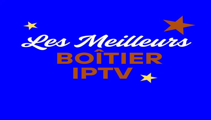Meilleur boitier iptv