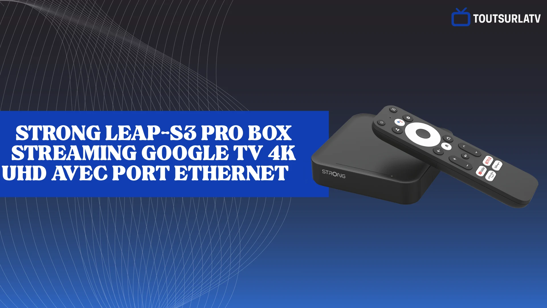 STRONG Leap-S3 Pro Box Streaming Google TV 4K UHD avec Port Ethernet