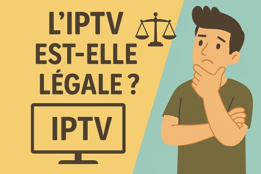 L’IPTV est-elle légale ?