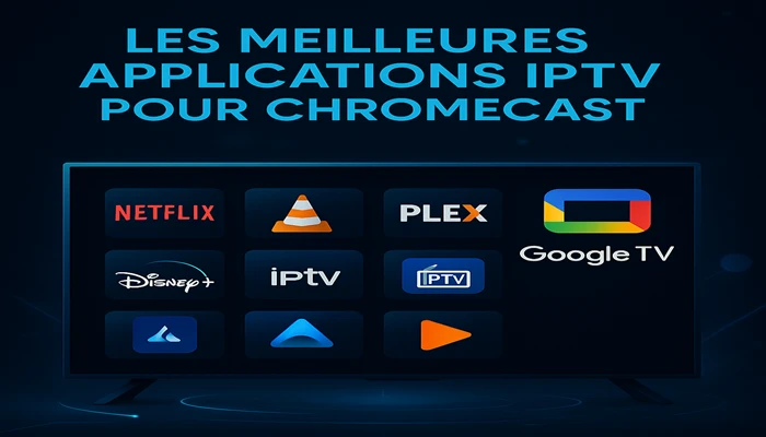 Les Meilleures Applications IPTV pour Chromecast